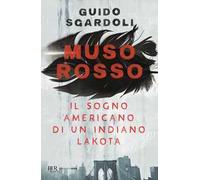 Muso Rosso. Il sogno americano di un indiano Lakota