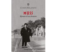 Muss. Ritratto di un dittatore - Malaparte Curzio