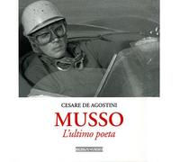 Musso. L'ultimo poeta. Ediz. illustrata - De Agostini Cesare