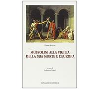 Mussolini alla vigilia della sua morte e l'Europa