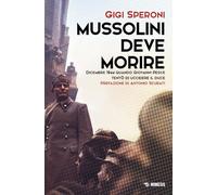 Mussolini deve morire. Dicembre 1944 quando Giovanni Pesce tentò di uccidere il duce