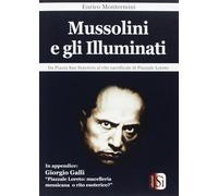 Mussolini e gli Illuminati. Da piazza San Sepolcro al rito sacrificale di Piazza