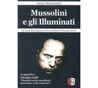 Libri Enrico Montermini - Mussolini E Gli Illuminati. Da Piazza San Sepolcro Al