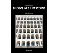 Mussolini e il Fascismo. L'altra storia