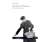Mussolini e il fascismo. Storia, memoria e amnesia
