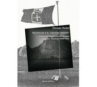 Mussolini e il «grande impero». L'espansionismo italiano nel miraggio della pace vittoriosa (1940-1942). Ediz. critica