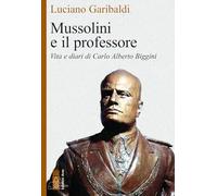 Libri Luciano Garibaldi - Mussolini E Il Professore. Vita E Diari Di Carlo Alber