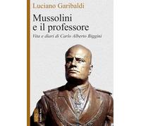 Mussolini e il professore. Vita e diari di Carlo Alberto Biggini [Paperback] [Au