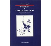 Mussolini e la Francia di Vichy. Dalla dichiarazione di guerra al fallimento del riavvicinamento italo-francese (giugno 1940-aprile 1942)