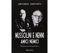 Mussolini e Nenni. Amici e nemici - Mazzuca Alberto, Foglietta Luciano