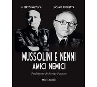 Mussolini e Nenni. Amici e nemici - Mazzuca Alberto, Foglietta Luciano