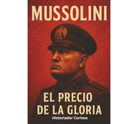 Mussolini: El Precio De La Gloria
