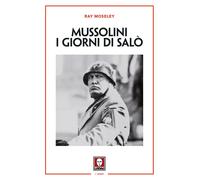 Mussolini. I giorni di Salò. Nuova ediz. - Moseley Ray