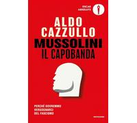Mussolini il capobanda. Perché dovremmo vergognarci del fascismo