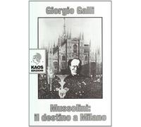 Mussolini: il destino a Milano