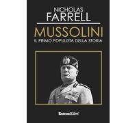 Libri Nicholas Farrell - Mussolini. Il Primo Populista Della Storia