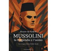 Mussolini. La leggenda e l'uomo - De Ambris Alceste