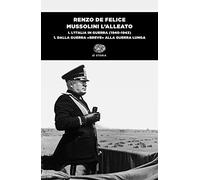 Mussolini l'alleato. L' Italia in guerra (1940-1943). Dalla guerra «breve» alla guerra lunga (Vol. 1/1)