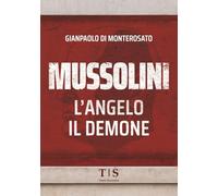 Mussolini, l'Angelo, il Demone