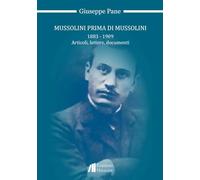 Mussolini prima di Mussolini 1883-1909. Articoli, lettere, documenti