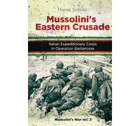 Mussolini’s Eastern Crusade: The Italian Expeditionary Corps In Operation Barbarossa