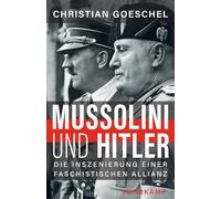 Mussolini und Hitler: Die Inszenierung einer faschistischen Allianz