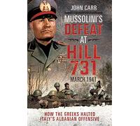 John Carr Mussolini's Defeat at Hill 731, March 1941 (Copertina rigida)