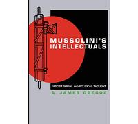 A. James Gregor Mussolini's Intellectuals (Tascabile)