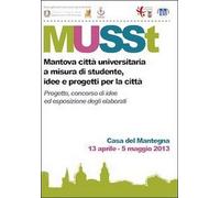 MUSSt. Mantova città universitaria a misura di studente. Idee e progetti