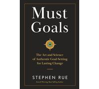 Must Goals: The Art and Science of Authentic Goal-Setting for Lasting Change