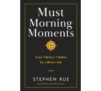 Must Morning Moments: Your 7 Before 7 Habits for a Better Life