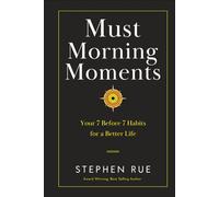 Must Morning Moments: Your 7 Before 7 Habits for a Better Life