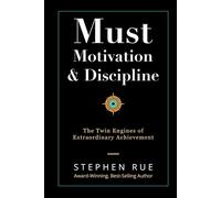 Must Motivation & Discipline: The Twin Engines of Extraordinary Achievement