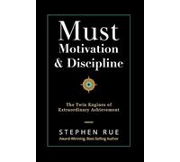 Must Motivation & Discipline: The Twin Engines of Extraordinary Achievement