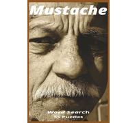 Mustache: Word Search Book. Explore Mustache Styles, Grooming Essentials, Barbershop Heritage, and the Culture of the Proud ’Stache in This Word Search Tribute to Facial-Hair Identity