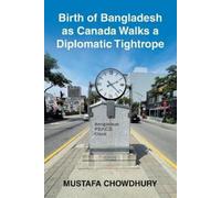 Mustafa Chowdhu Birth of Bangladesh as Canada Walks a Diplomatic Tig (Tascabile)