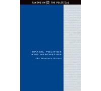 Mustafa Dikeç Space, Politics and Aesthetics (Tascabile) Taking on the Political