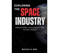 Mustafa Kamal Mustafa Al-Dori Exploring the Space Industry (Tascabile)
