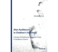 Mustafa Kirca Alan Ayckbourn in Chekhov's Footsteps. A Study of Chek (Tascabile)