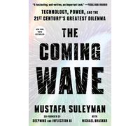 The Coming Wave: Technology, Power, and the Twenty-first Century's Greatest Dilemma