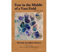 Mustafa Taj Aldeen A Fear in the Middle of a Vast Field and Other St (Tascabile)
