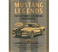 MUSTANG LEGENDS THE ULTIMATE COLORING EXPERIENCE: FROM CLASSICS ICONS TO MODERN POWER - A HIGH-DETAIL COLORING JOURNEY FOR YOUNG & ADULT CAR LOVERS