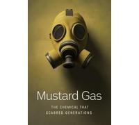 Mustard Gas: The Chemical That Scarred Generations