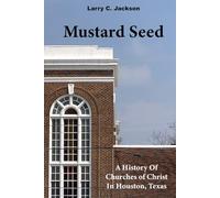 Mustard Seed: A History of Churches of Christ in Houston, Texas