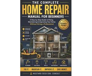 Mustard Seed Edu Consul The Complete Home Repair Manual for Beginner (Tascabile)
