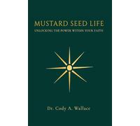 Mustard seed Life: Unlocking the Power Within Your Faith