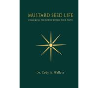 Mustard seed Life: Unlocking the Power Within Your Faith