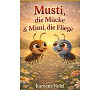 Musti, die Mücke & Mimi, die Fliege: Eine summende Entdeckungsreise im Garten