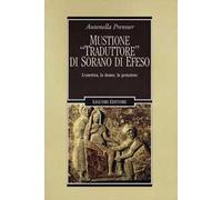 Mustione «traduttore» di Sorano di Efeso. L'ostetrica, la donna, la gestazione