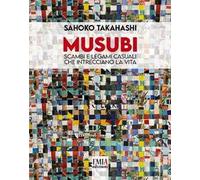 Musubi. Scambi e legami casuali che intrecciano la vita. Ediz. illustrata